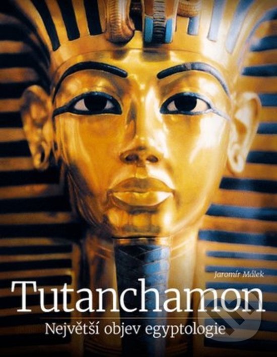 Kniha: Tutanchamon - Největší objev egyptologie (Jaromír Málek). Extra Publishing, 2020 Kniha: Tutanchamon - Největší objev egyptologie (Jaromír Málek). Extra Publishing, 2020
