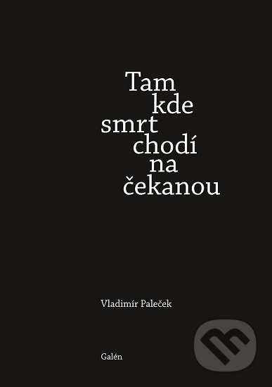 Kniha: Tam kde smrt chodí na čekanou (Vladimír Paleček). Galén, spol. s r.o., 2020 Kniha: Tam kde smrt chodí na čekanou (Vladimír Paleček). Galén, spol. s r.o., 2020