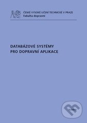 Kniha: Databázové systémy pro dopravní aplikace (Autorský kolektiv). ČVUT, 2010 Kniha: Databázové systémy pro dopravní aplikace (Autorský kolektiv). ČVUT, 2010
