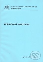 Kniha: Průmyslový marketing (Vladimír Žáček). ČVUT, 2010 Kniha: Průmyslový marketing (Vladimír Žáček). ČVUT, 2010