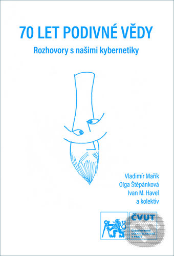 Kniha: 70 let podivné vědy (Vladimír Mařík). ČVUT, 2019 Kniha: 70 let podivné vědy (Vladimír Mařík). ČVUT, 2019