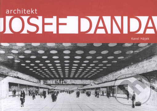 Kniha: Architekt Josef Danda (Karel Hájek). ČVUT, 2008 Kniha: Architekt Josef Danda (Karel Hájek). ČVUT, 2008