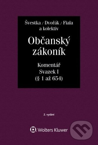 Kniha: Občanský zákoník, Svazek I (Jiří Švestka, Jan Dvořák a Josef Fiala). Wolters Kluwer ČR, 2020 Kniha: Občanský zákoník, Svazek I (Jiří Švestka, Jan Dvořák a Josef Fiala). Wolters Kluwer ČR, 2020