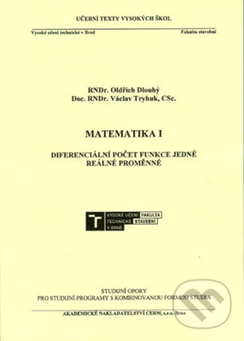 Kniha: Matematika I. - Diferenciální počet funkce jedné reálné proměnné (Oldřich Dlouhý). Akademické nakladatelství CERM, 2018 Kniha: Matematika I. - Diferenciální počet funkce jedné reálné proměnné (Oldřich Dlouhý). Akademické nakladatelství CERM, 2018