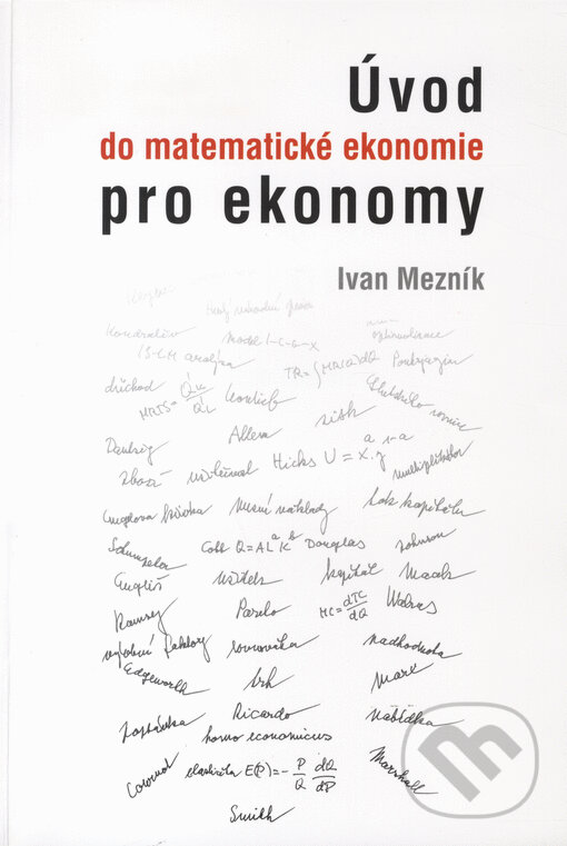 Kniha: Úvod do matematické ekonomie pro ekonomy (Ivan Mezník). Akademické nakladatelství CERM, 2011 Kniha: Úvod do matematické ekonomie pro ekonomy (Ivan Mezník). Akademické nakladatelství CERM, 2011