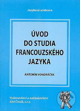 Kniha: Úvod do studia francouzského jazyka (Antonín Vondráček). Aleš Čeněk, 2006 Kniha: Úvod do studia francouzského jazyka (Antonín Vondráček). Aleš Čeněk, 2006