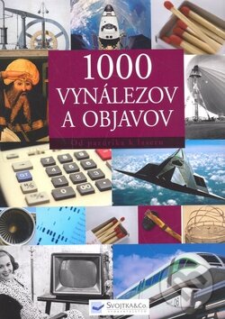 Kniha: 1000 vynálezov a objavov (Svojtka&Co.). Svojtka&Co., 2009 Kniha: 1000 vynálezov a objavov (Svojtka&Co.). Svojtka&Co., 2009