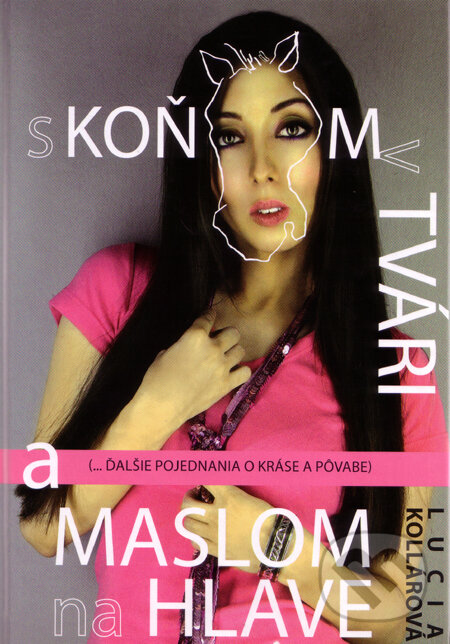 Kniha: S koňom v tvári a maslom na hlave (Lucia Kollárová). Infopress, 2009 Kniha: S koňom v tvári a maslom na hlave (Lucia Kollárová). Infopress, 2009