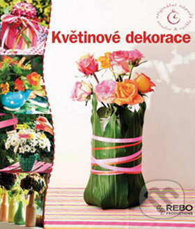 Kniha: Květinové dekorace (Rebo). Rebo, 2009 Kniha: Květinové dekorace (Rebo). Rebo, 2009