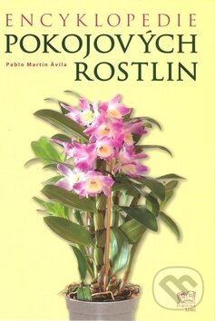 Kniha: Encyklopedie pokojových rostlin (Pablo Martín Ávila). Fortuna Libri ČR, 2009 Kniha: Encyklopedie pokojových rostlin (Pablo Martín Ávila). Fortuna Libri ČR, 2009