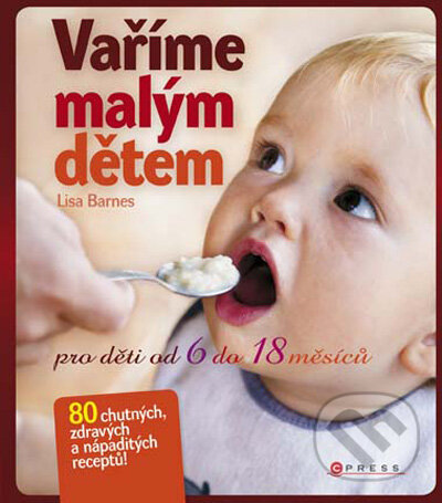 Kniha: Vaříme malým dětem (Lisa Barnes). Computer Press, 2009 Kniha: Vaříme malým dětem (Lisa Barnes). Computer Press, 2009