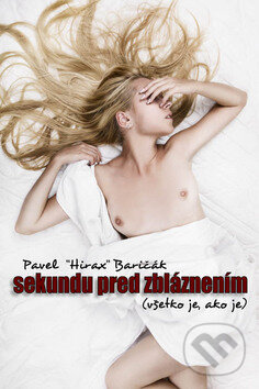 Kniha: Sekundu pred zbláznením (Všetko je, ako je) (Pavel Hirax Baričák). HladoHlas, 2009 Kniha: Sekundu pred zbláznením (Všetko je, ako je) (Pavel Hirax Baričák). HladoHlas, 2009