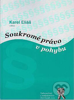 Kniha: Soukromé právo v pohybu (Karel Eliáš). Aleš Čeněk, 2005 Kniha: Soukromé právo v pohybu (Karel Eliáš). Aleš Čeněk, 2005