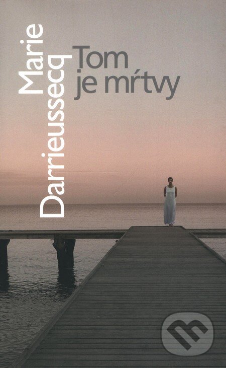 Kniha: Tom je mŕtvy (Marie Darrieussecq). Slovart, 2009 Kniha: Tom je mŕtvy (Marie Darrieussecq). Slovart, 2009