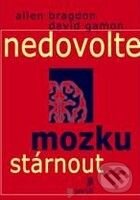 Kniha: Nedovolte mozku stárnout (Allen Bragdon a David Gamon). Portál, 2009 Kniha: Nedovolte mozku stárnout (Allen Bragdon a David Gamon). Portál, 2009