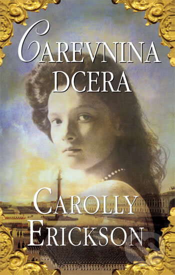 Kniha: Carevnina dcera (Carolly Erickson). Domino, 2009 Kniha: Carevnina dcera (Carolly Erickson). Domino, 2009