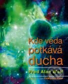 Kniha: Kde věda potkává ducha (Fred Alan Wolf). Triton, 2009 Kniha: Kde věda potkává ducha (Fred Alan Wolf). Triton, 2009