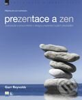 Kniha: Prezentace a zen (Garr Reynolds). Zoner Press, 2009 Kniha: Prezentace a zen (Garr Reynolds). Zoner Press, 2009