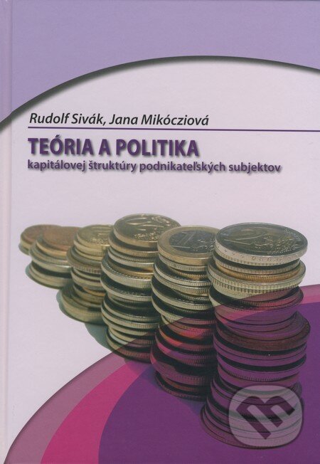 Kniha: Teória a politika kapitálovej štruktúry podnikateľských subjektov (Jana Mikócziová a Rudolf Sivák). Sprint dva, 2009 Kniha: Teória a politika kapitálovej štruktúry podnikateľských subjektov (Jana Mikócziová a Rudolf Sivák). Sprint dva, 2009