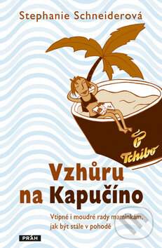Kniha: Vzhůru na Kapučíno (Stephanie Schneiderová). Práh, 2009 Kniha: Vzhůru na Kapučíno (Stephanie Schneiderová). Práh, 2009