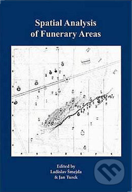 Kniha: Spatial Analysis of Funerary Areas (Ladislav Šmejda a Jan Turek). Aleš Čeněk, 2005 Kniha: Spatial Analysis of Funerary Areas (Ladislav Šmejda a Jan Turek). Aleš Čeněk, 2005