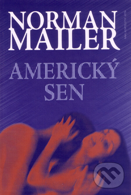 Kniha: Americký sen (Norman Mailer). Jota, 2009 Kniha: Americký sen (Norman Mailer). Jota, 2009