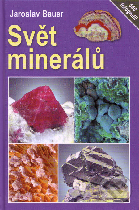 Kniha: Svět minerálů (Jaroslav Bauer). Granit, 2009 Kniha: Svět minerálů (Jaroslav Bauer). Granit, 2009