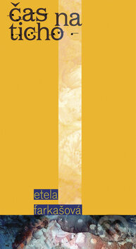 Kniha: Čas na ticho (Etela Farkašová). Vydavateľstvo Spolku slovenských spisovateľov, 2009 Kniha: Čas na ticho (Etela Farkašová). Vydavateľstvo Spolku slovenských spisovateľov, 2009
