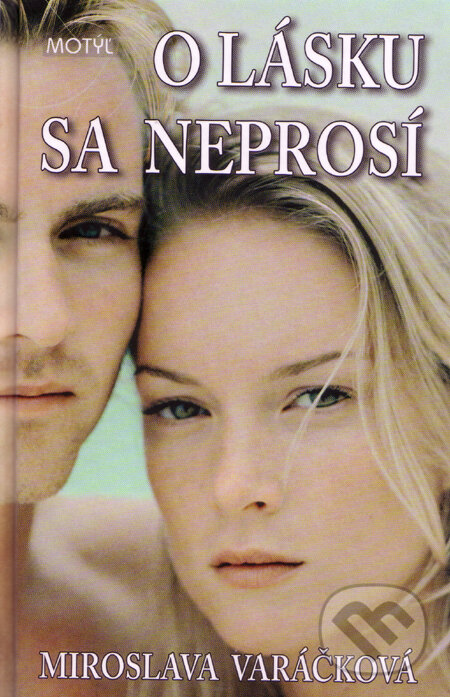 Kniha: O lásku sa neprosí (Miroslava Varáčková). Motýľ, 2009 Kniha: O lásku sa neprosí (Miroslava Varáčková). Motýľ, 2009