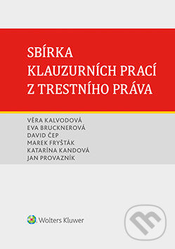 E-kniha: Sbírka klauzurních prací z trestního práva (David Čep, Eva Brucknerová a Věra Kalvodová). Wolters Kluwer ČR, 2020 E-kniha: Sbírka klauzurních prací z trestního práva (David Čep, Eva Brucknerová a Věra Kalvodová). Wolters Kluwer ČR, 2020