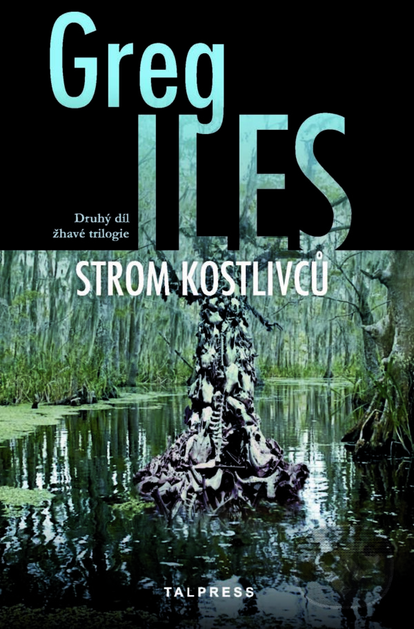 E-kniha: Strom kostlivců (Greg Iles). Talpress, 2020 E-kniha: Strom kostlivců (Greg Iles). Talpress, 2020