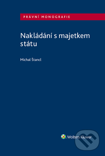 E-kniha: Nakládání s majetkem státu (Michal Štancl). Wolters Kluwer ČR, 2020 E-kniha: Nakládání s majetkem státu (Michal Štancl). Wolters Kluwer ČR, 2020