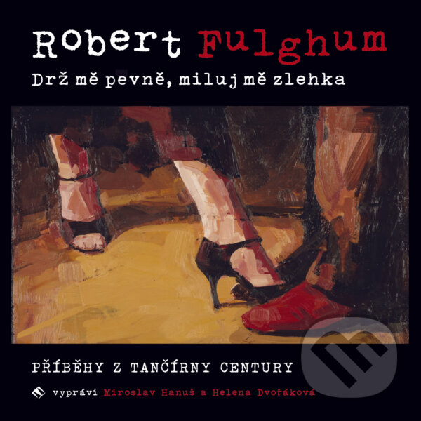 Audiokniha: Drž mě pevně, miluj mě zlehka (Robert Fulghum). Tympanum, 2018 Audiokniha: Drž mě pevně, miluj mě zlehka (Robert Fulghum). Tympanum, 2018