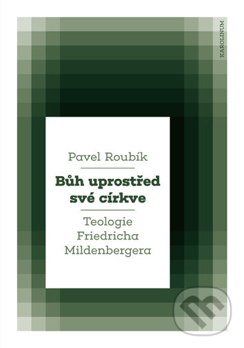 Kniha: Bůh uprostřed své církve (Pavel Roubík). Univerzita Karlova v Praze, 2020 Kniha: Bůh uprostřed své církve (Pavel Roubík). Univerzita Karlova v Praze, 2020