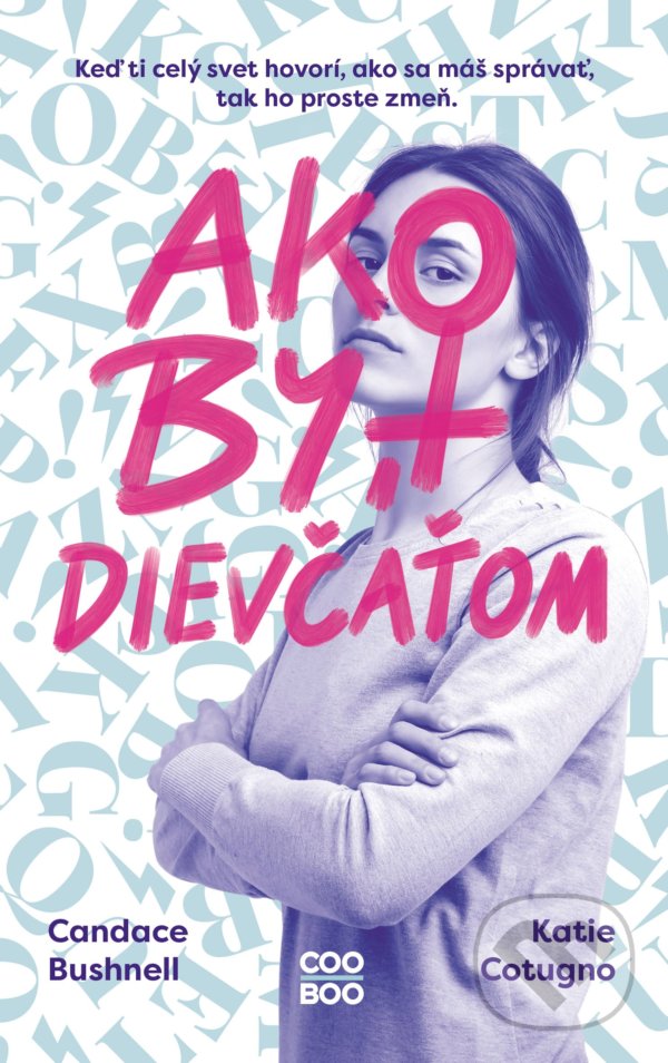 Kniha: Ako byť dievčaťom (Candace Bushnell a Katie Cotugno). CooBoo SK, 2021 Kniha: Ako byť dievčaťom (Candace Bushnell a Katie Cotugno). CooBoo SK, 2021