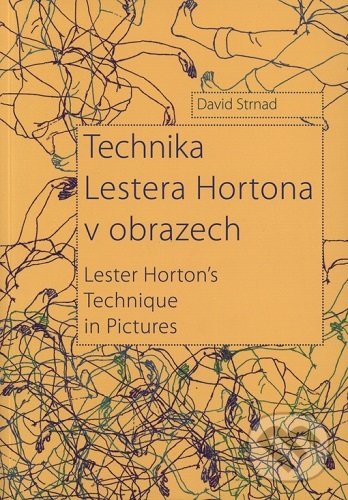 Kniha: Technika Lestera Hortona v obrazech (David Strnad). Janáčkova akademie múzických umění v Brně, 2019 Kniha: Technika Lestera Hortona v obrazech (David Strnad). Janáčkova akademie múzických umění v Brně, 2019