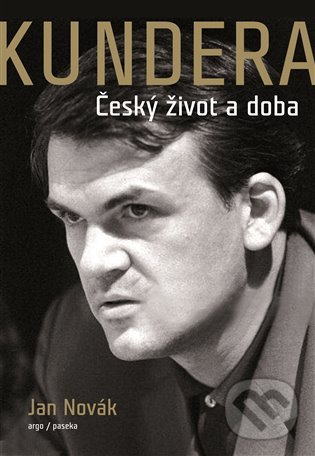 Kniha: Kundera (Jan Novák). Argo, Paseka, 2020 Kniha: Kundera (Jan Novák). Argo, Paseka, 2020