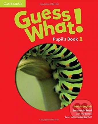 Kniha: Guess What! 1 - Pupil's Book (Kay Bentley a Susannah Reed). Cambridge University Press, 2015 Kniha: Guess What! 1 - Pupil's Book (Kay Bentley a Susannah Reed). Cambridge University Press, 2015