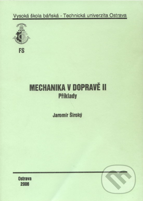 Kniha: Mechanika v dopravě II. (Jaromír Široký). VSB TU Ostrava, 2006 Kniha: Mechanika v dopravě II. (Jaromír Široký). VSB TU Ostrava, 2006