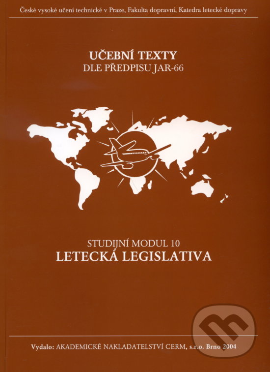 Kniha: Letecká legislativa - Studijní modul 10 (Akademické nakladatelství CERM). Akademické nakladatelství CERM, 2004 Kniha: Letecká legislativa - Studijní modul 10 (Akademické nakladatelství CERM). Akademické nakladatelství CERM, 2004