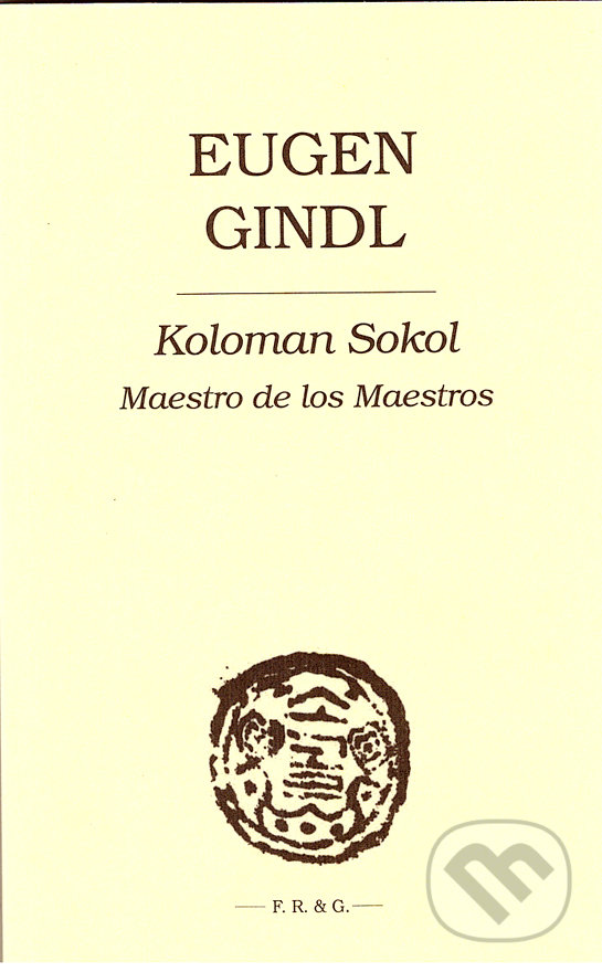 Kniha: Koloman Sokol (Eugen Gindl). F. R. & G., 2020 Kniha: Koloman Sokol (Eugen Gindl). F. R. & G., 2020