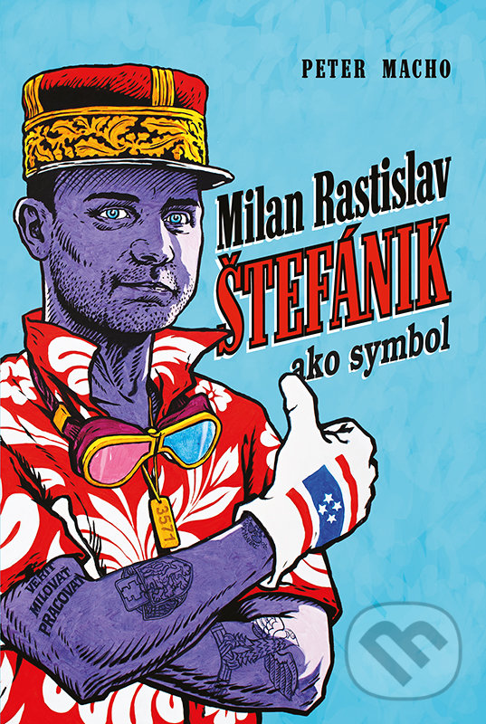 Kniha: Milan Rastislav Štefánik ako symbol (Peter Macho). VEDA, 2019 Kniha: Milan Rastislav Štefánik ako symbol (Peter Macho). VEDA, 2019