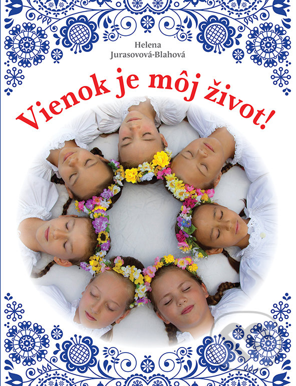 Kniha: Vienok je môj život! (Helena Jurasovová - Blahová). Perfekt, 2020 Kniha: Vienok je môj život! (Helena Jurasovová - Blahová). Perfekt, 2020