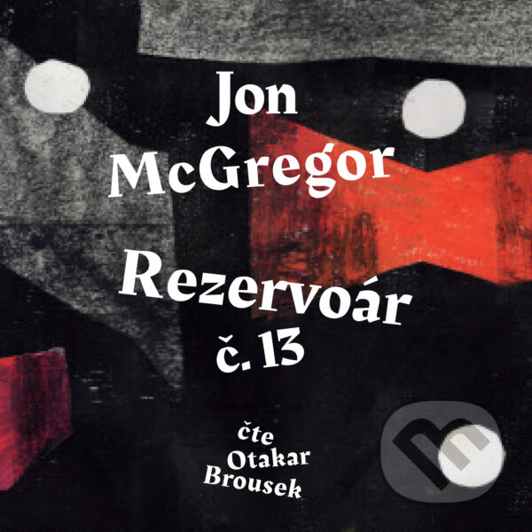 Audiokniha: Rezervoár č. 13 (Jon McGregor). Tympanum, 2019 Audiokniha: Rezervoár č. 13 (Jon McGregor). Tympanum, 2019
