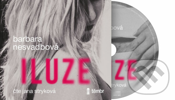 Audiokniha: Iluze (audiokniha) (Barbara Nesvadbová). Témbr, 2020 Audiokniha: Iluze (audiokniha) (Barbara Nesvadbová). Témbr, 2020