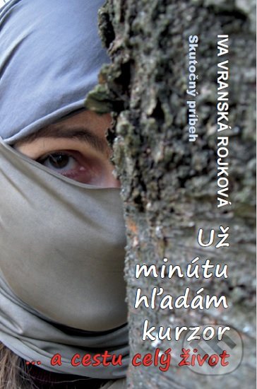 Kniha: Už minútu hľadám kurzor a cestu celý život (Iva Vranská Rojková). izkona, 2020 Kniha: Už minútu hľadám kurzor a cestu celý život (Iva Vranská Rojková). izkona, 2020