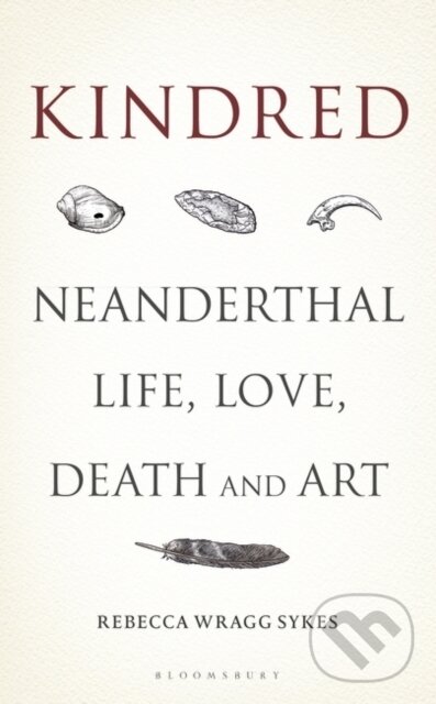 Kniha: Kindred (Rebecca Wragg Sykes). Bloomsbury, 2020 Kniha: Kindred (Rebecca Wragg Sykes). Bloomsbury, 2020