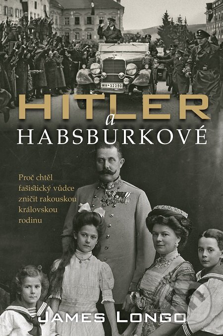 E-kniha: Hitler a Habsburkové (James M. Longo). Slovart CZ, 2020 E-kniha: Hitler a Habsburkové (James M. Longo). Slovart CZ, 2020