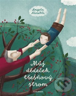 Kniha: Můj dědeček třešňový strom (Angela Nanneti). Cesta domů, 2020 Kniha: Můj dědeček třešňový strom (Angela Nanneti). Cesta domů, 2020