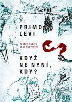 Kniha: Když ne nyní, kdy? (Primo Levi). Leda, 2020 Kniha: Když ne nyní, kdy? (Primo Levi). Leda, 2020